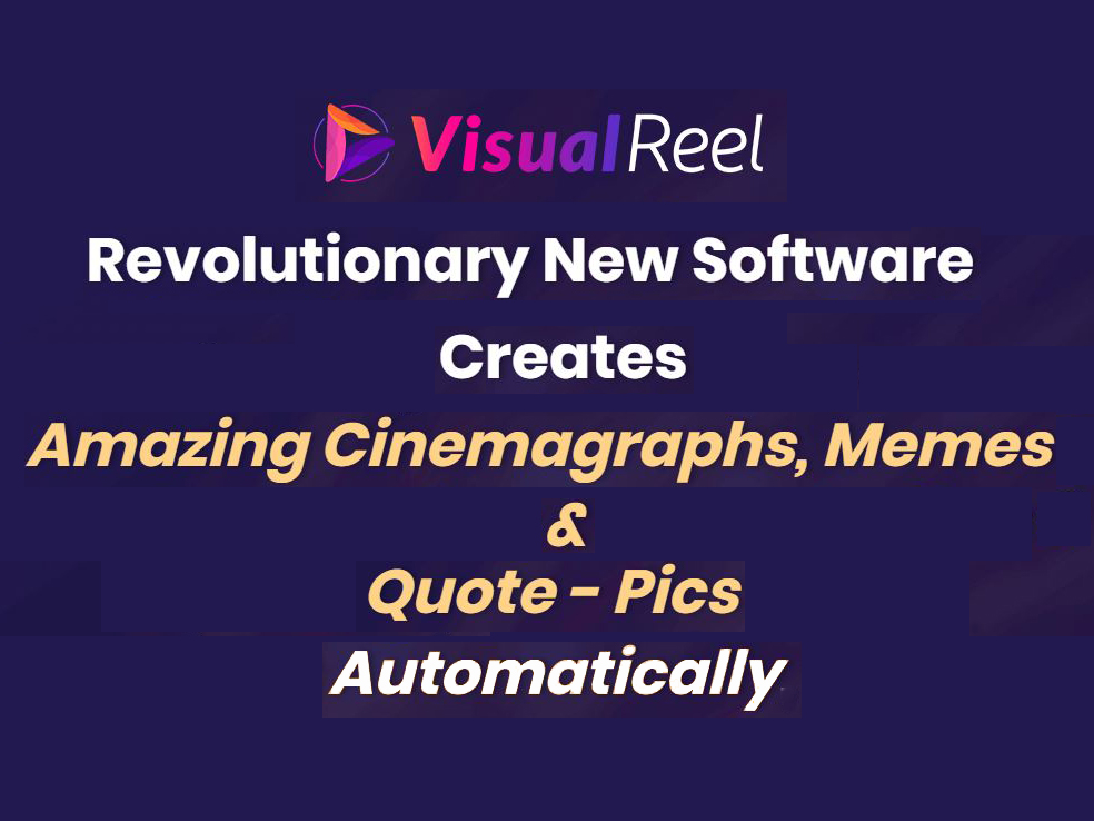 VisualReelSoftware Creates Amazing Cinemagraphs, Memes & Quote - Pics Automatically